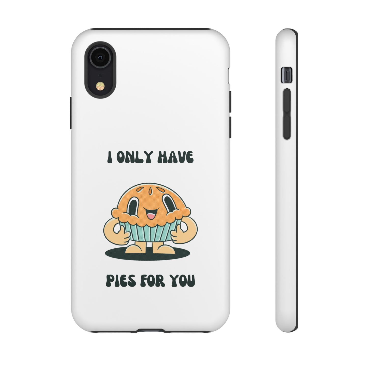 I Only Have Pies For You Phone Case | iPhone 15 Plus/ Pro, 14, 13, 12| Google Pixel 7, Pro, 5| Samsung Galaxy S23 All Major Phone Models