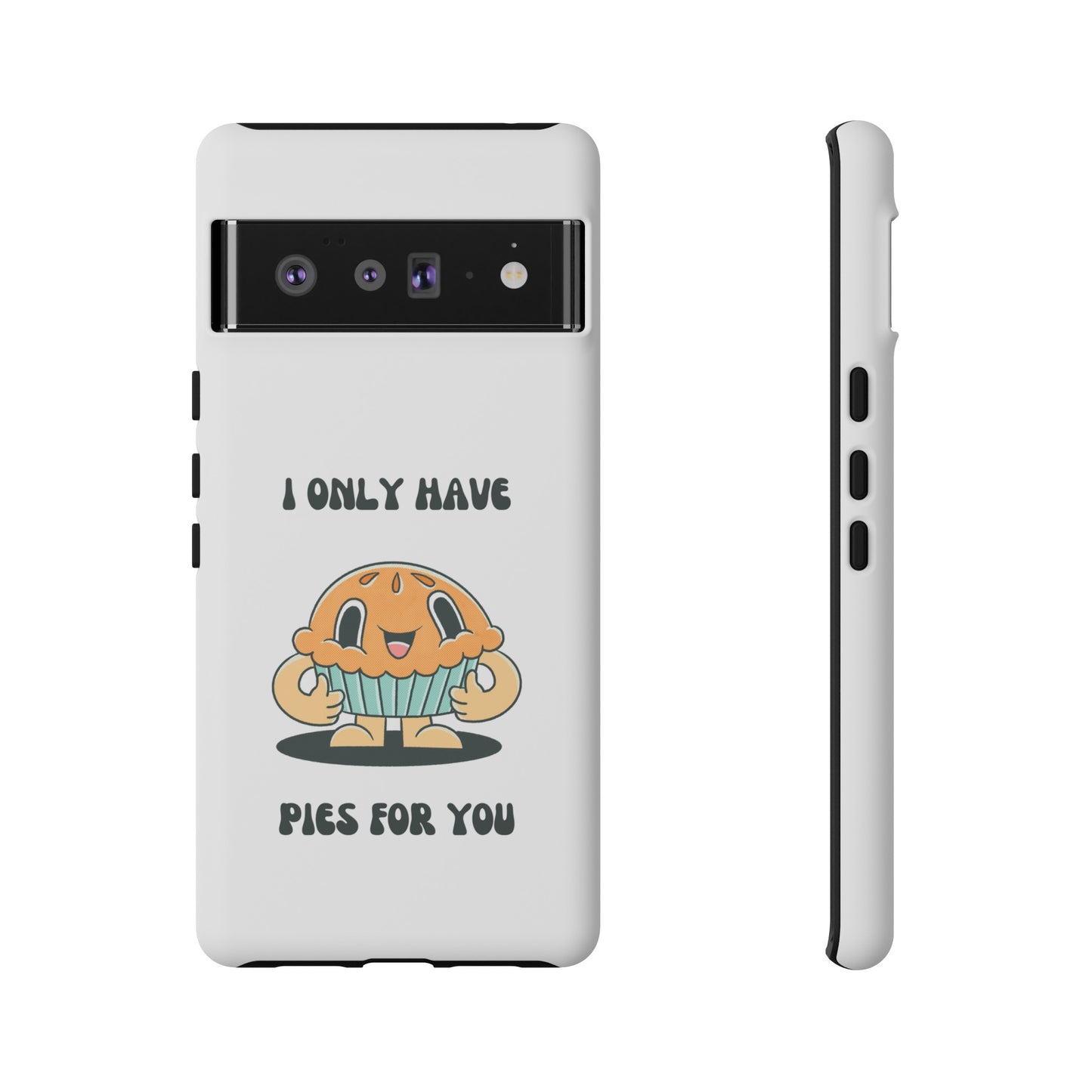 I Only Have Pies For You Phone Case | iPhone 15 Plus/ Pro, 14, 13, 12| Google Pixel 7, Pro, 5| Samsung Galaxy S23 All Major Phone Models