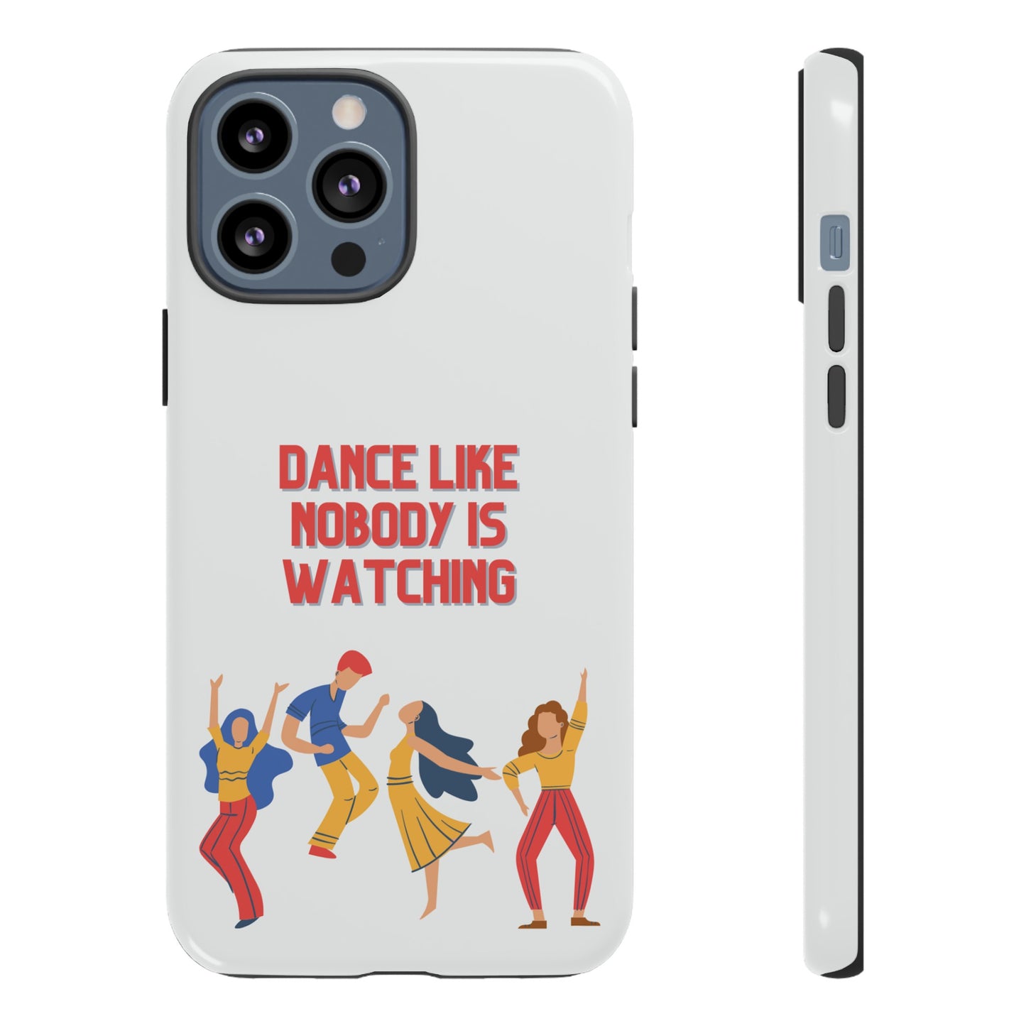 Dance Like Nobody Is Watching Phone Case | iPhone 15 Plus/ Pro, 14, 13, 12| Google Pixel 7, Pro, 5| Samsung Galaxy S23 All Major Phone Models