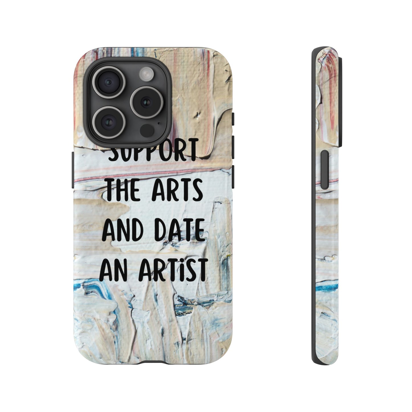 Support The Arts & Date An Artist Phone Case | iPhone 15 Plus/ Pro, 14, 13, 12| Google Pixel 7, Pro, 5| Samsung Galaxy S23 All Major Phone Models