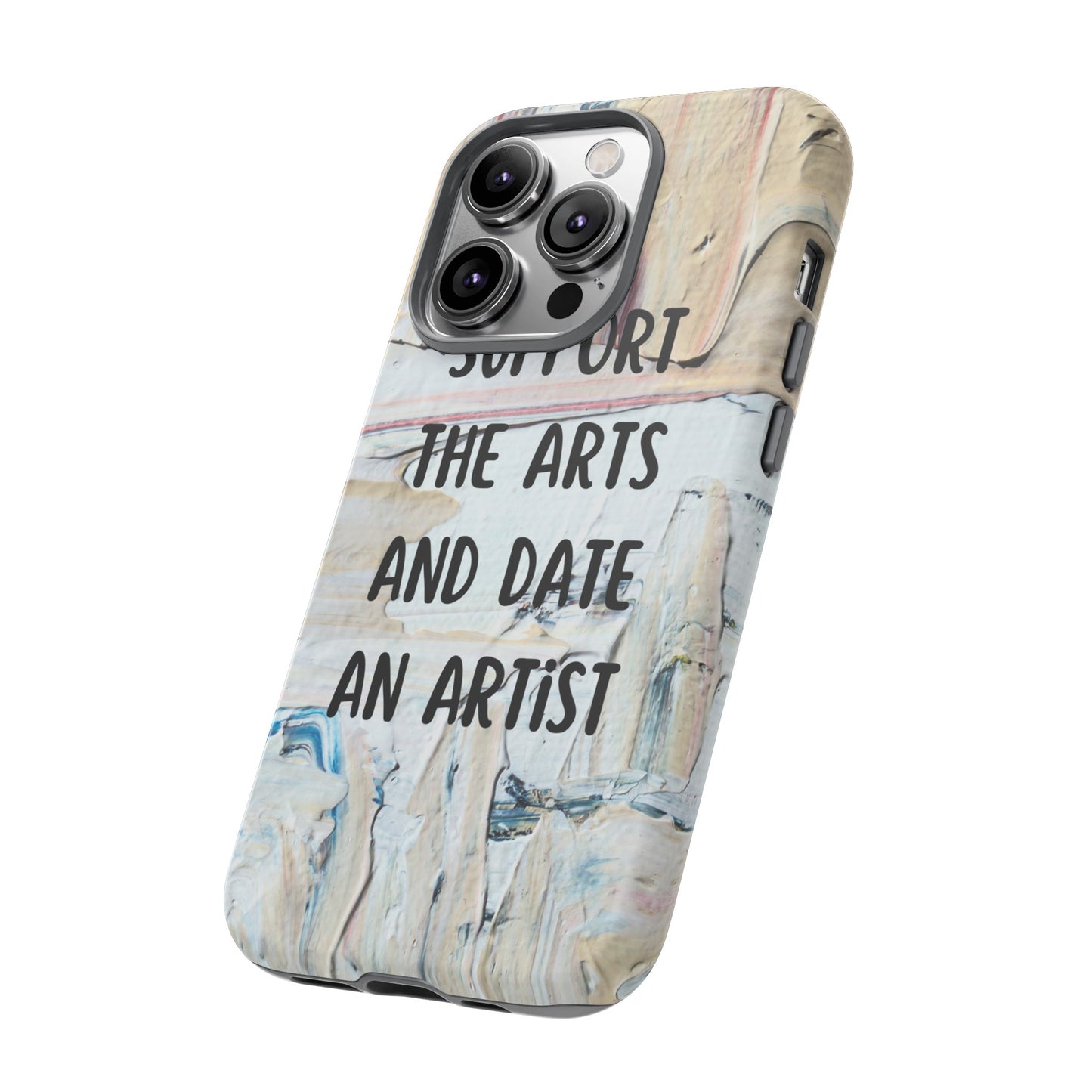 Support The Arts & Date An Artist Phone Case | iPhone 15 Plus/ Pro, 14, 13, 12| Google Pixel 7, Pro, 5| Samsung Galaxy S23 All Major Phone Models