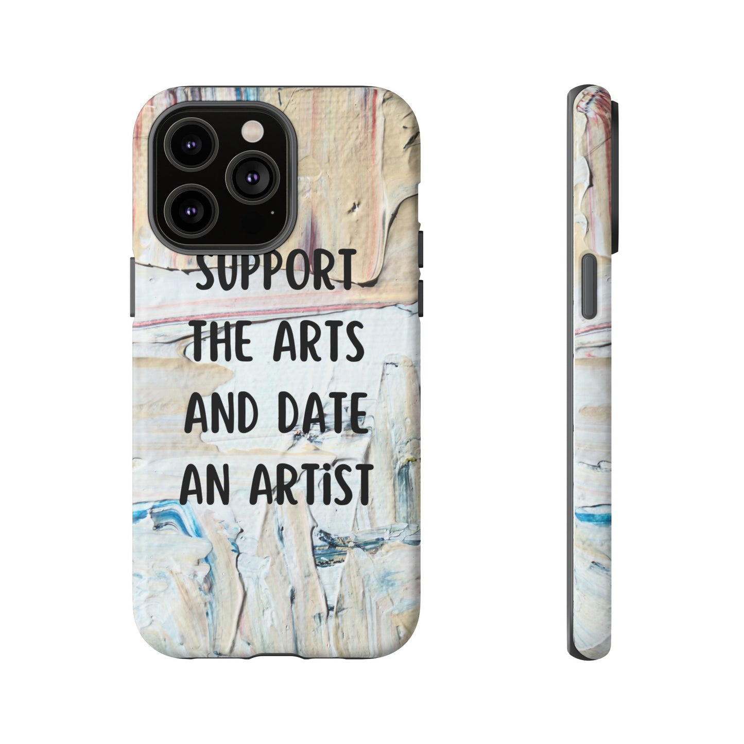 Support The Arts & Date An Artist Phone Case | iPhone 15 Plus/ Pro, 14, 13, 12| Google Pixel 7, Pro, 5| Samsung Galaxy S23 All Major Phone Models