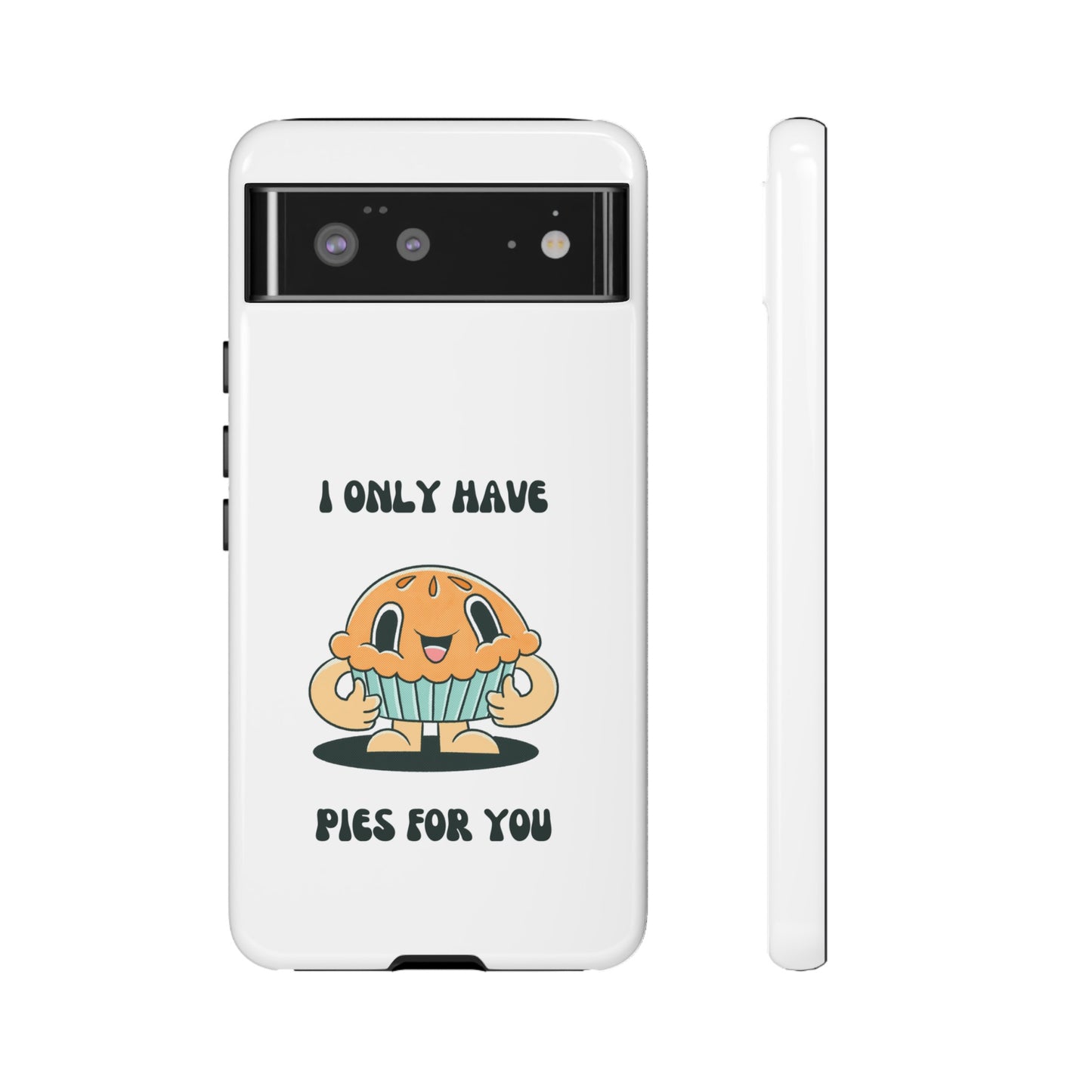 I Only Have Pies For You Phone Case | iPhone 15 Plus/ Pro, 14, 13, 12| Google Pixel 7, Pro, 5| Samsung Galaxy S23 All Major Phone Models