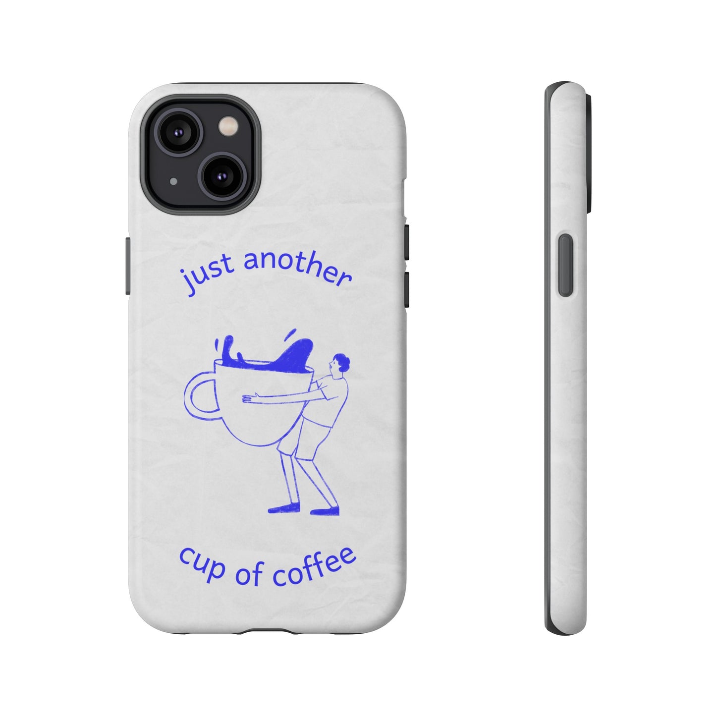 Just Another Cup Of Coffee Phone Case | iPhone 15 Plus/ Pro, 14, 13, 12| Google Pixel 7, Pro, 5| Samsung Galaxy S23 All Major Phone Models