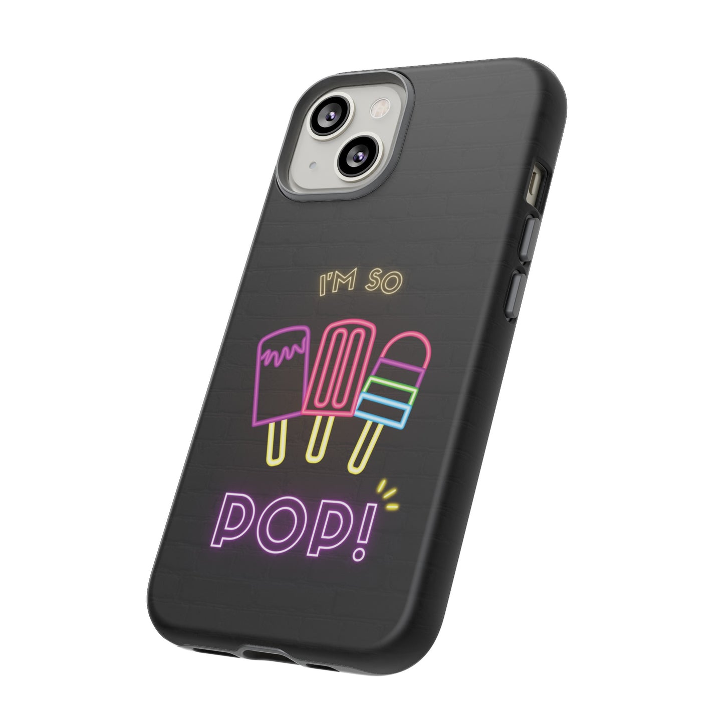 I'm So Pop Phone Case | iPhone 15 Plus/ Pro, 14, 13, 12| Google Pixel 7, Pro, 5| Samsung Galaxy S23 All Major Phone Models