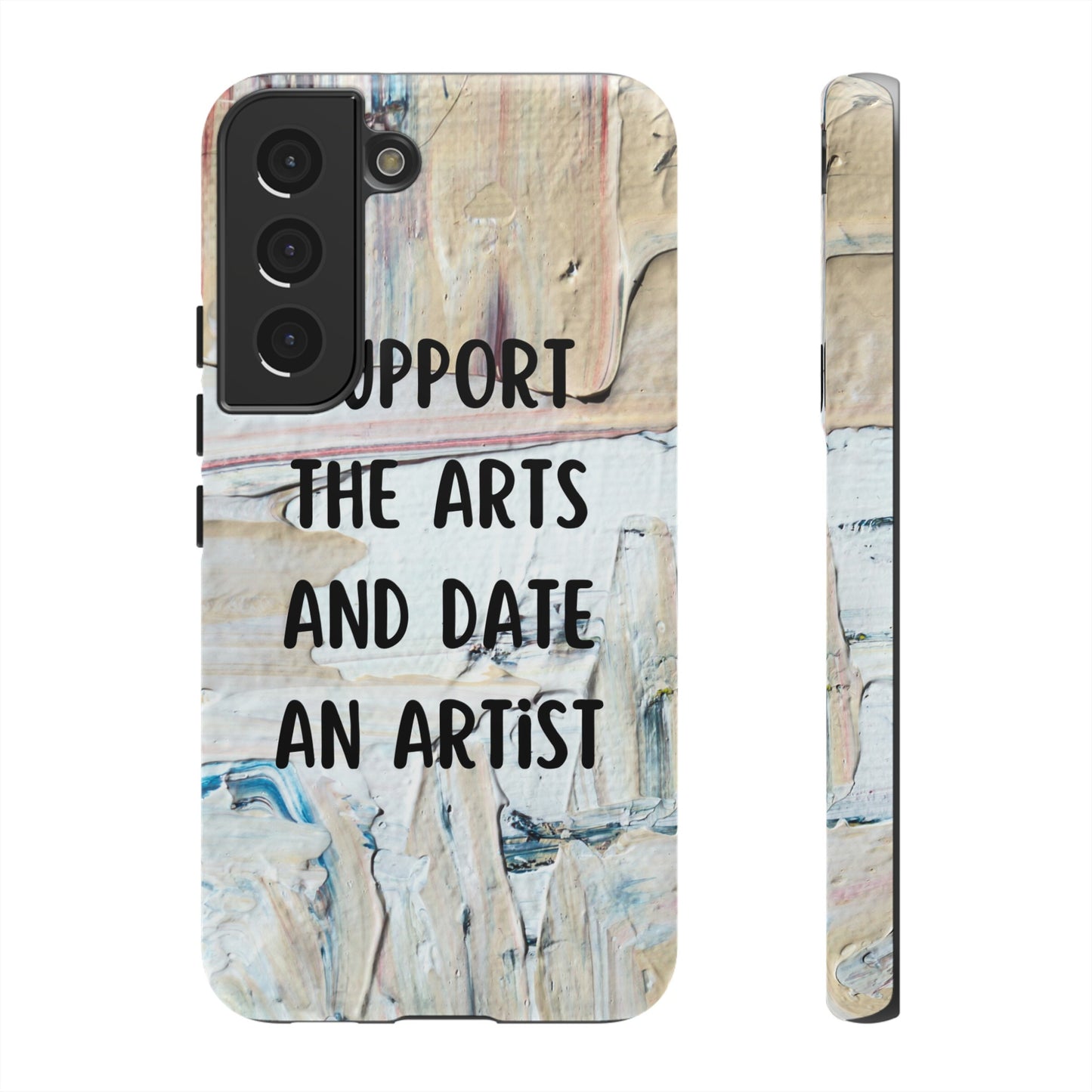 Support The Arts & Date An Artist Phone Case | iPhone 15 Plus/ Pro, 14, 13, 12| Google Pixel 7, Pro, 5| Samsung Galaxy S23 All Major Phone Models