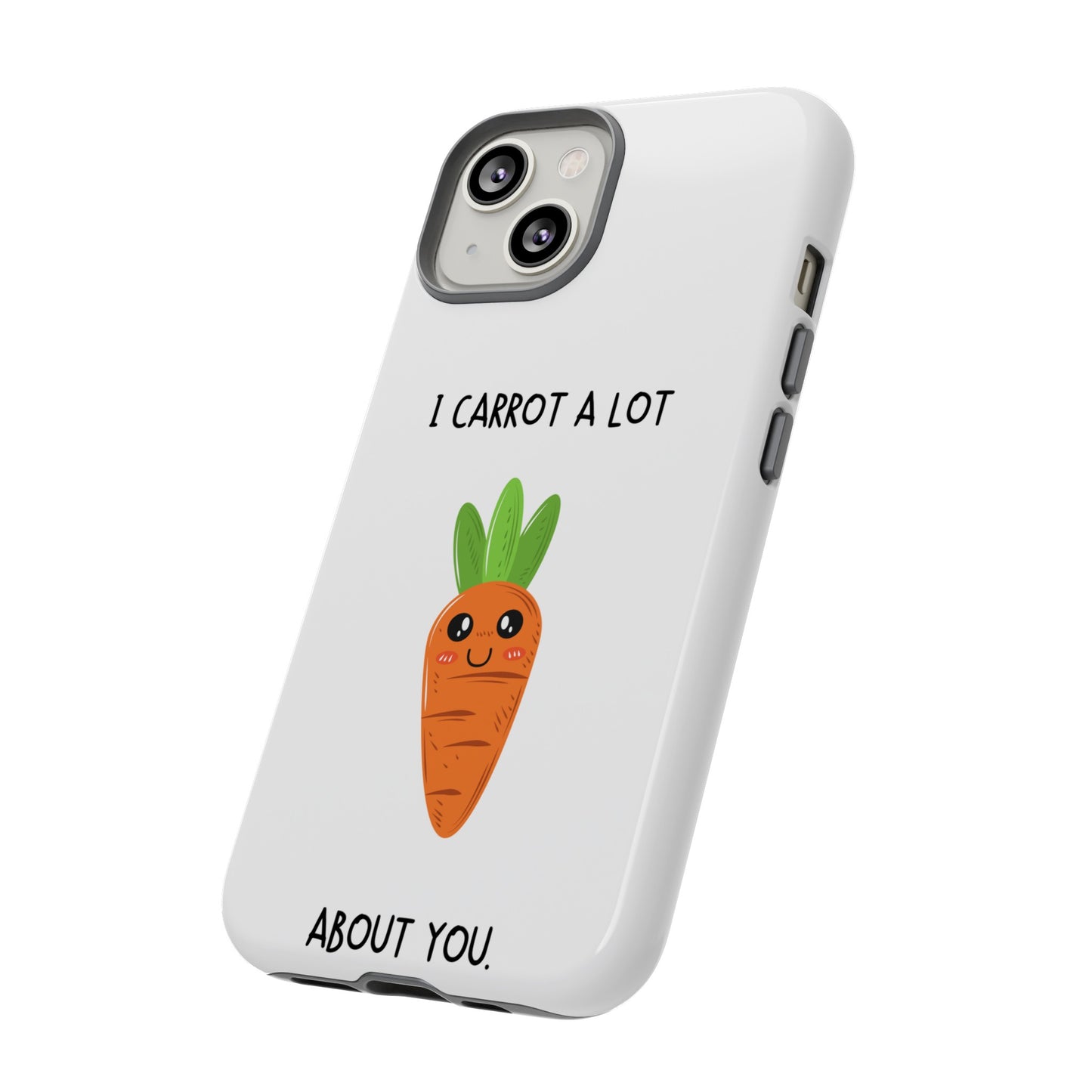 I Carrot A Lot About You Phone Case | iPhone 15 Plus/ Pro, 14, 13, 12| Google Pixel 7, Pro, 5| Samsung Galaxy S23 All Major Phone Models