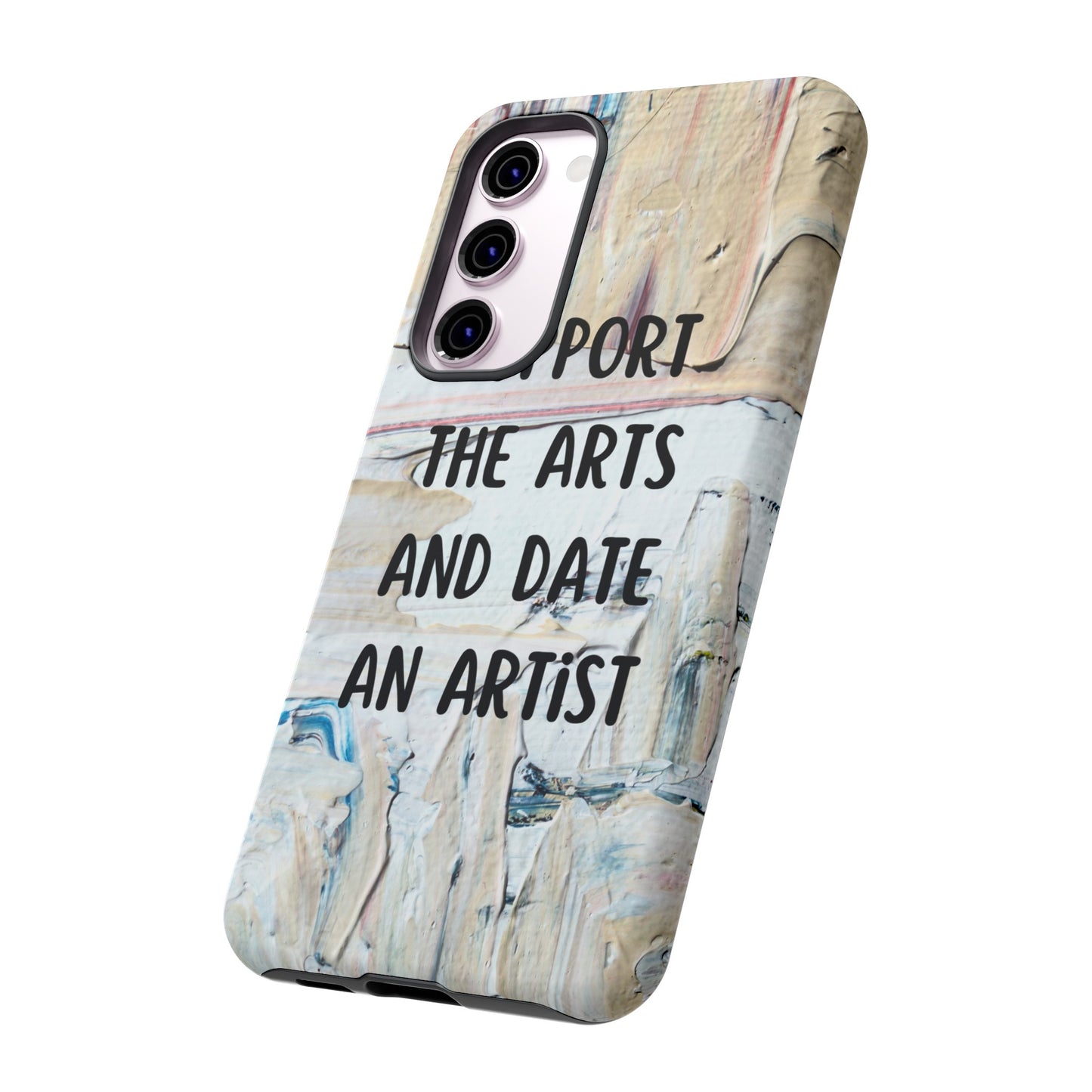 Support The Arts & Date An Artist Phone Case | iPhone 15 Plus/ Pro, 14, 13, 12| Google Pixel 7, Pro, 5| Samsung Galaxy S23 All Major Phone Models