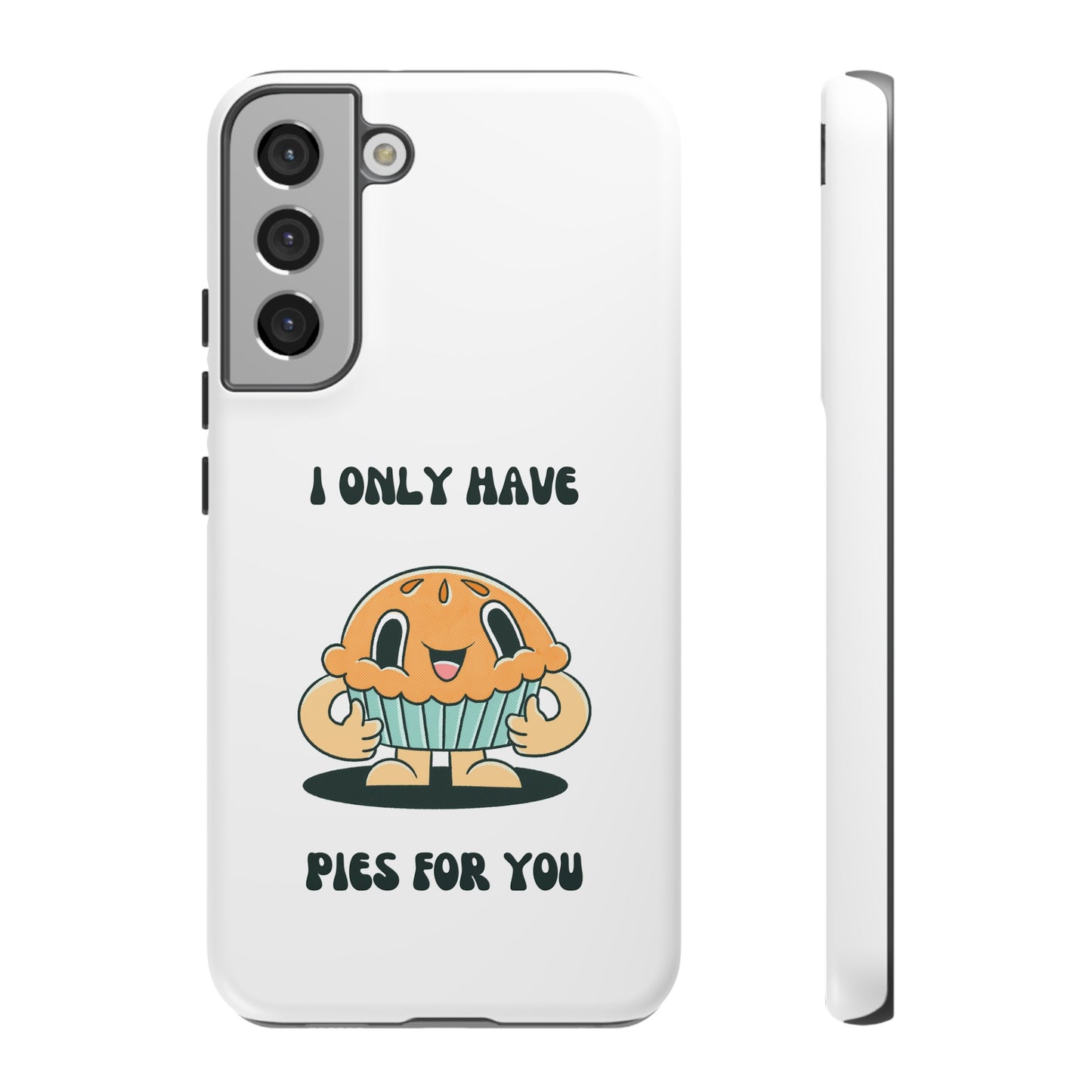 I Only Have Pies For You Phone Case | iPhone 15 Plus/ Pro, 14, 13, 12| Google Pixel 7, Pro, 5| Samsung Galaxy S23 All Major Phone Models