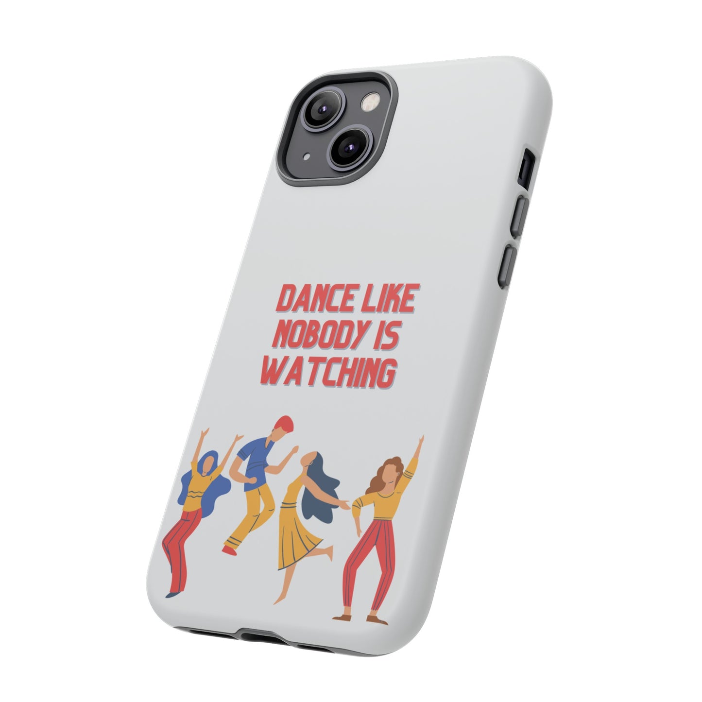 Dance Like Nobody Is Watching Phone Case | iPhone 15 Plus/ Pro, 14, 13, 12| Google Pixel 7, Pro, 5| Samsung Galaxy S23 All Major Phone Models