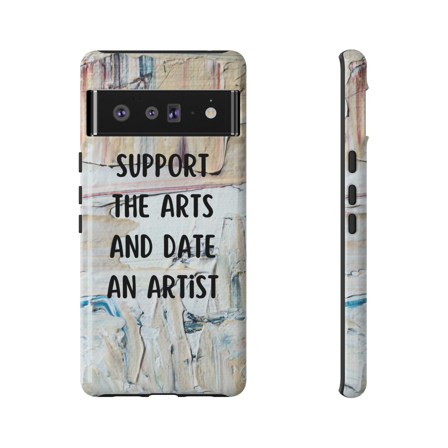 Support The Arts & Date An Artist Phone Case | iPhone 15 Plus/ Pro, 14, 13, 12| Google Pixel 7, Pro, 5| Samsung Galaxy S23 All Major Phone Models