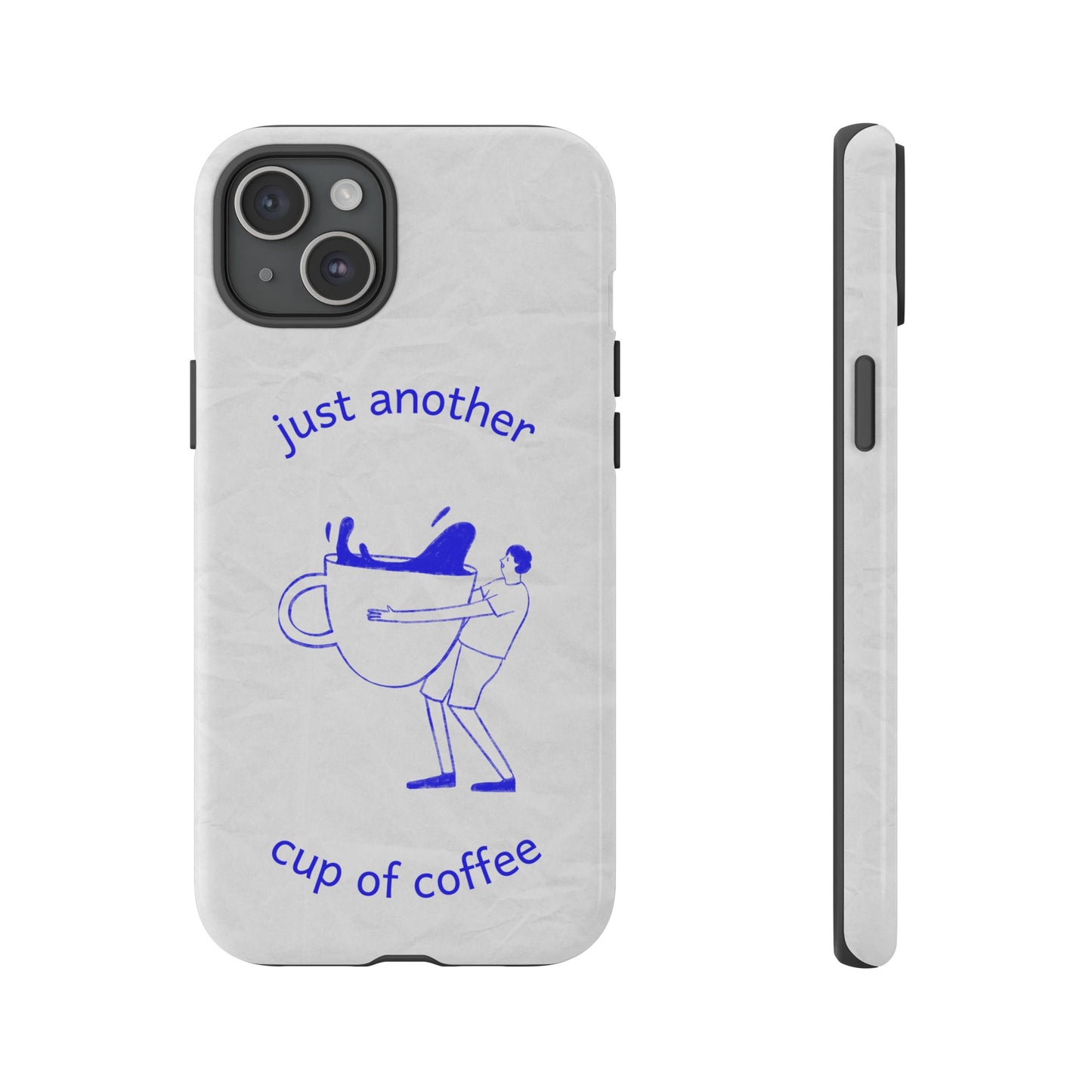 Just Another Cup Of Coffee Phone Case | iPhone 15 Plus/ Pro, 14, 13, 12| Google Pixel 7, Pro, 5| Samsung Galaxy S23 All Major Phone Models