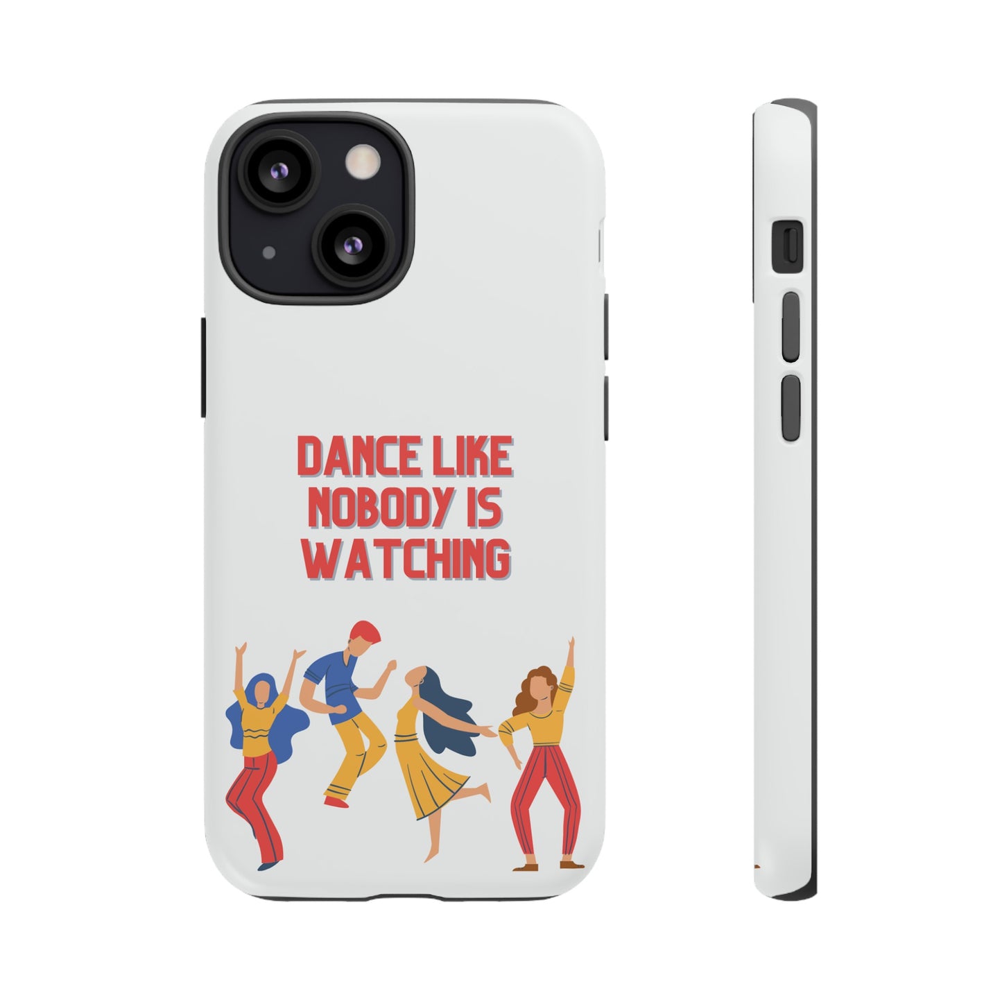 Dance Like Nobody Is Watching Phone Case | iPhone 15 Plus/ Pro, 14, 13, 12| Google Pixel 7, Pro, 5| Samsung Galaxy S23 All Major Phone Models