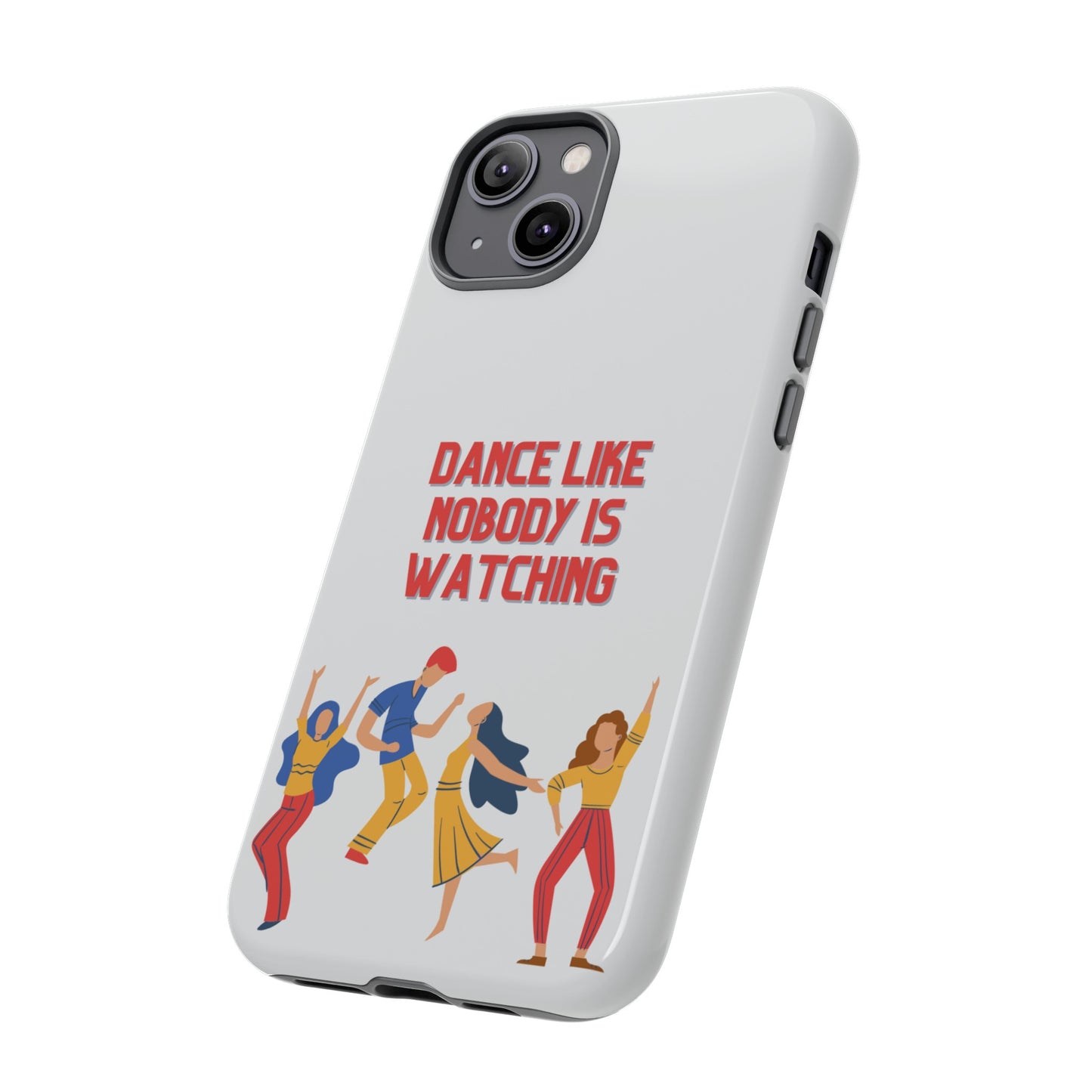 Dance Like Nobody Is Watching Phone Case | iPhone 15 Plus/ Pro, 14, 13, 12| Google Pixel 7, Pro, 5| Samsung Galaxy S23 All Major Phone Models