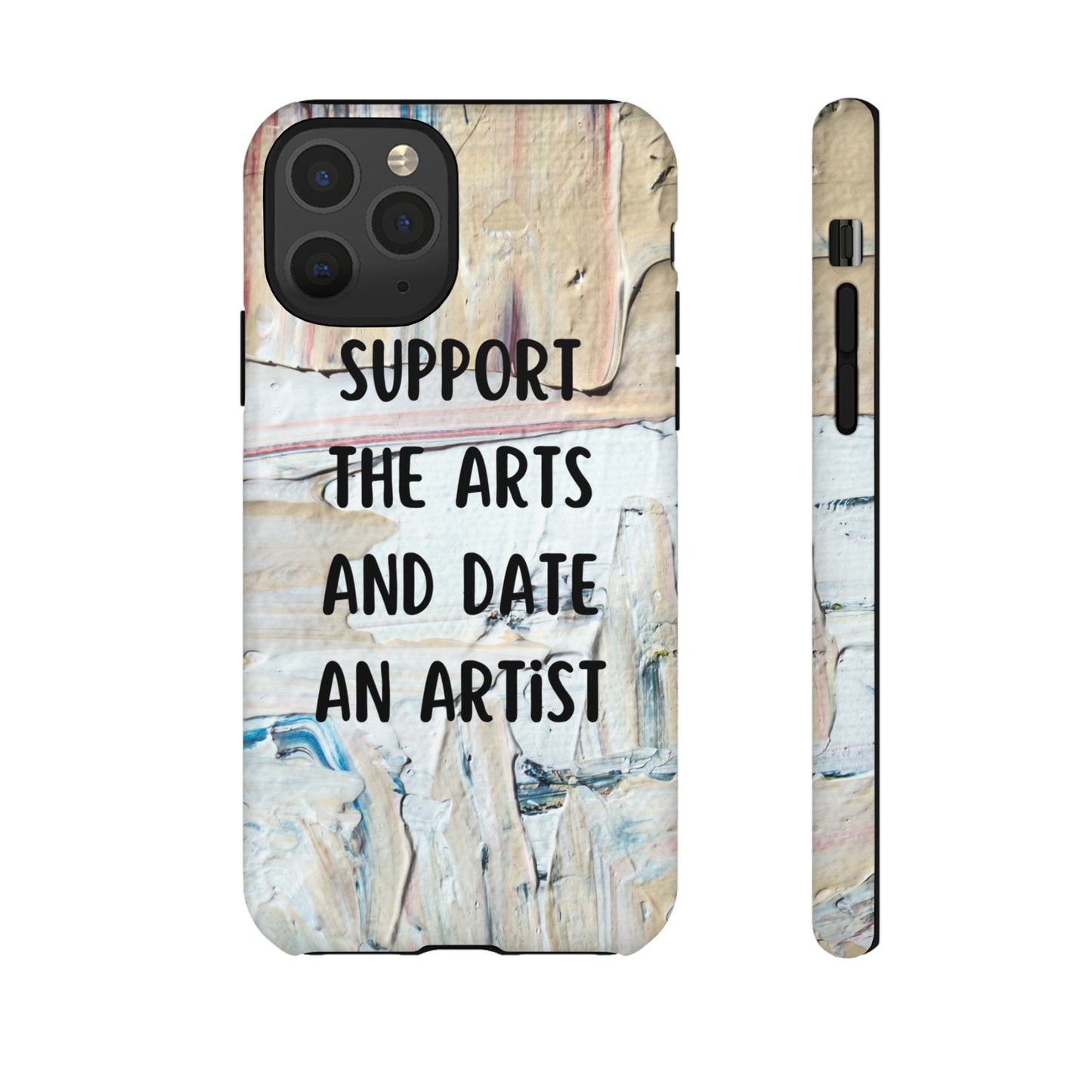 Support The Arts & Date An Artist Phone Case | iPhone 15 Plus/ Pro, 14, 13, 12| Google Pixel 7, Pro, 5| Samsung Galaxy S23 All Major Phone Models