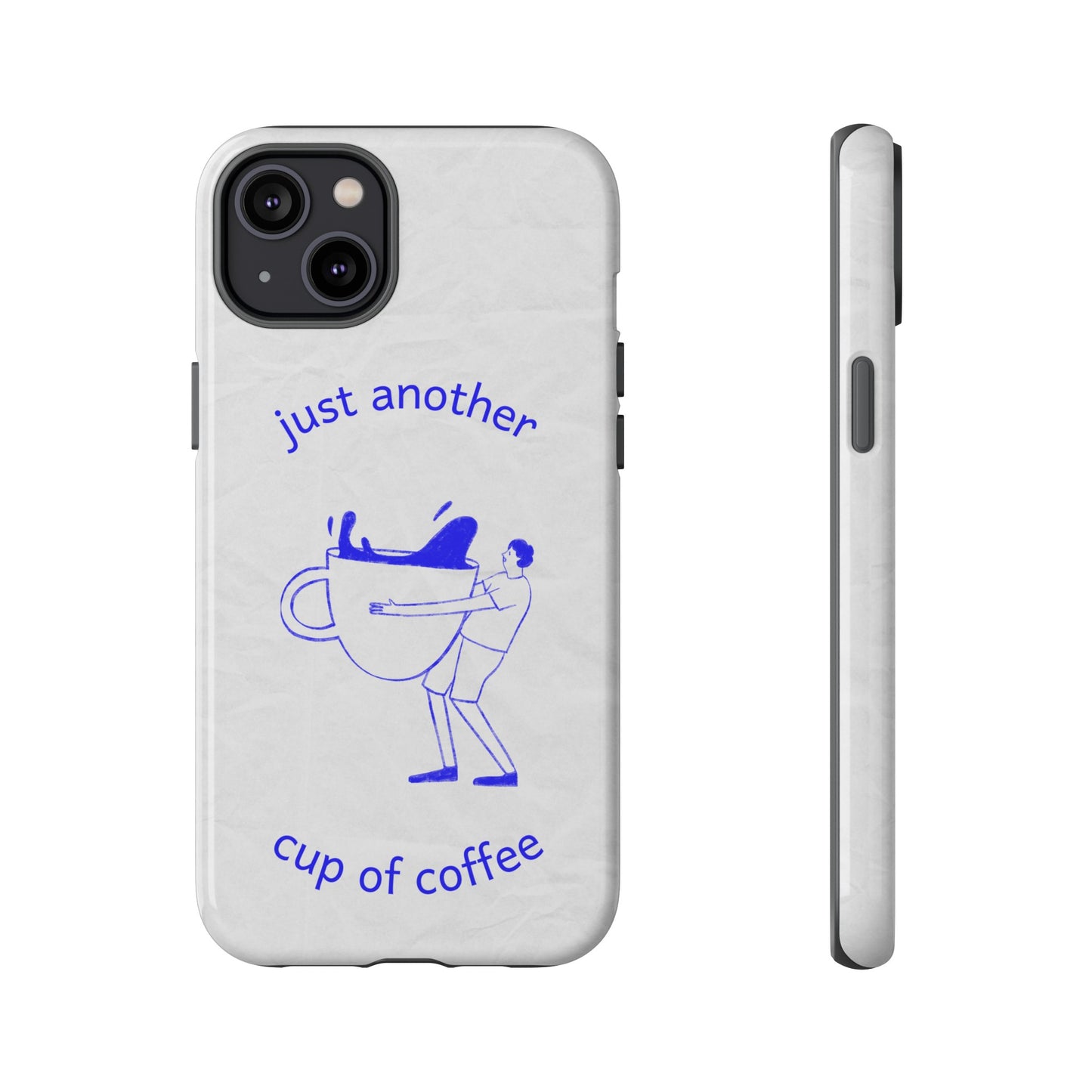 Just Another Cup Of Coffee Phone Case | iPhone 15 Plus/ Pro, 14, 13, 12| Google Pixel 7, Pro, 5| Samsung Galaxy S23 All Major Phone Models