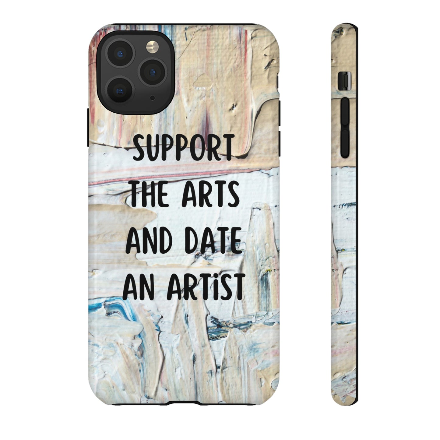 Support The Arts & Date An Artist Phone Case | iPhone 15 Plus/ Pro, 14, 13, 12| Google Pixel 7, Pro, 5| Samsung Galaxy S23 All Major Phone Models