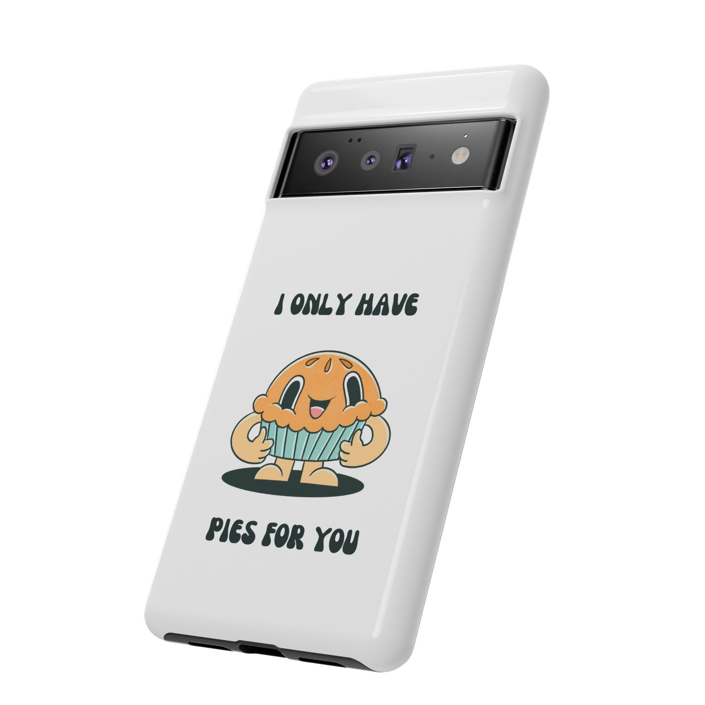 I Only Have Pies For You Phone Case | iPhone 15 Plus/ Pro, 14, 13, 12| Google Pixel 7, Pro, 5| Samsung Galaxy S23 All Major Phone Models