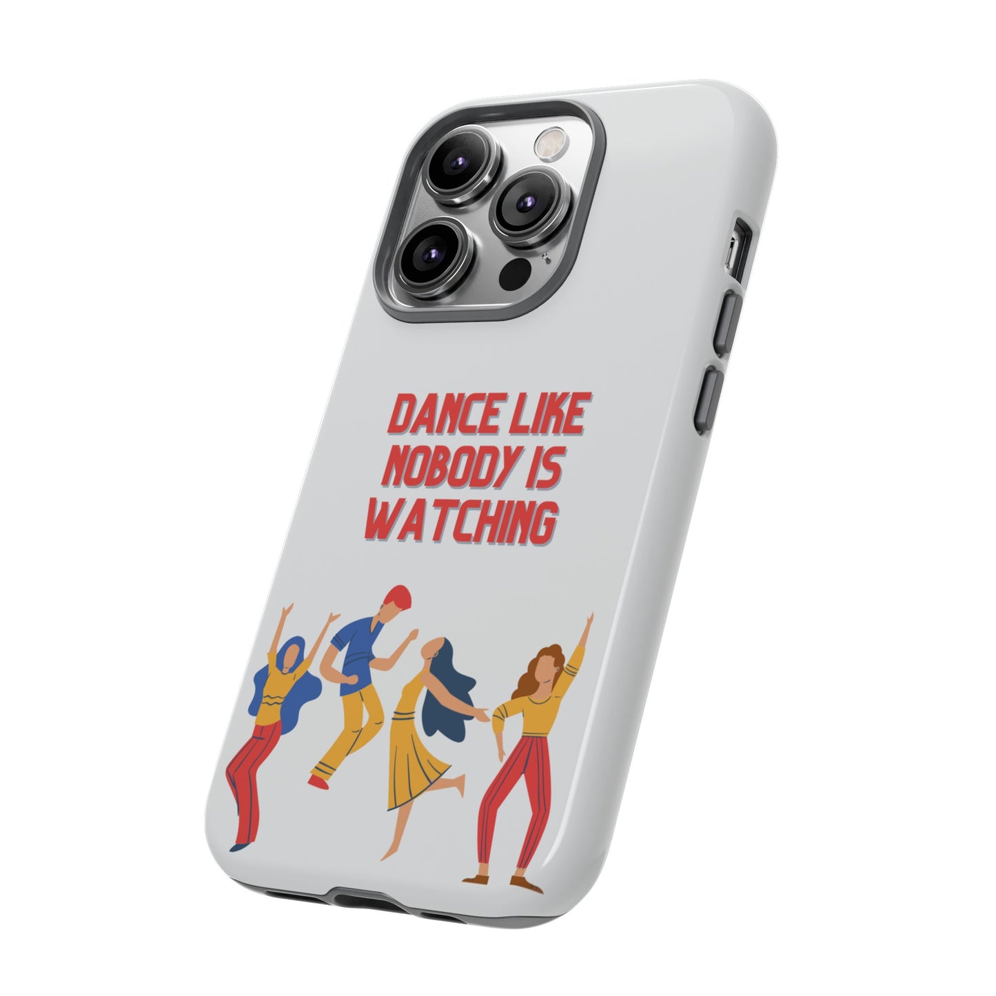 Dance Like Nobody Is Watching Phone Case | iPhone 15 Plus/ Pro, 14, 13, 12| Google Pixel 7, Pro, 5| Samsung Galaxy S23 All Major Phone Models